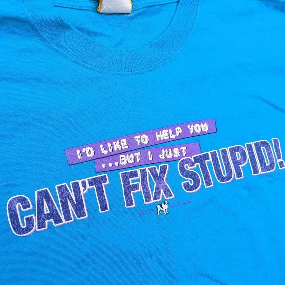 2000's Big Dogs I'd Like to Help You But I Just Can't Fix Stupid T-shirt